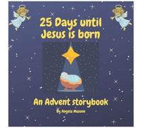 25 Days Until Jesus Is Born: An Advent Storybook