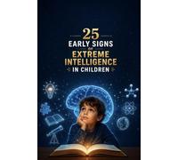 25 Early Signs of Extreme Intelligence in Children: Unusual Behaviors, Deep Thinking Patterns, Emotional Traits, and Hidden Childhood Habits That Often Reveal Exceptional Intelligence Early in Life