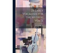 25 Early Vocalises For The Medium Voice
