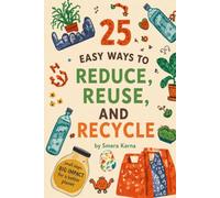 25 Easy Ways to Reduce, Reuse, and Recycle