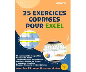25 exercices Excel avec corrigés détaillés par étapes - Tome 1 - Niveau débutants & Intermédiaires: Avec 50 classeurs téléchargeables