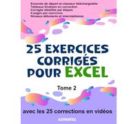 25 exercices Excel avec corrigés détaillés par étapes - Tome 2: Niveau débutants & Intermédiaires : Avec classeur téléchargeable.