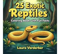 25 Exotic Reptiles Coloring Book with Fun Facts: Entertaining and Educational! For Reptile Enthusiasts of All Ages!