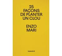25 façons de planter un clou - Enzo Mari - Presses Du Reel - broché - Récit