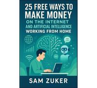 25 FREE WAYS TO MAKE MONEY ON THE INTERNET: ARTIFICIAL INTELLIGENCE