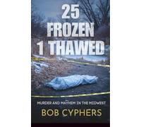 25 Frozen, 1 Thawed: Murder and Mayhem in the Midwest