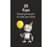 25 Fun Drawing Prompts Sketchbook for Kids and Teens: 30 Page Blank Drawing Pad for Creative Boys and Girls - Large 6x9 Artist Sketchpad with Robot ... offer the right balance of fun and challenge.