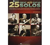 25 Great Jazz Guitar Solos: Transcriptions - Lessons - Bios - Photos: Featuring Legends of Jazz Guitar, Including Charlie Christian, Wes Montogomery, ... Grant Green, John Scofield, and Many More