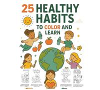 25 Healthy Habits To Color And Learn: A Fun and Educational Kids Coloring Book About Healthy Habits, Nutrition, Exercise, Hygiene, Mindfulness, Sleep, ... Smart Daily Routines for Children, Perfect f