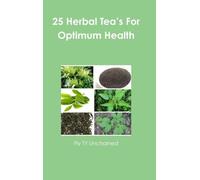 25 Herbal Tea's For Optimum Health