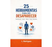 25 herramientas para no desaparecer: Comunicación/ limites/ valores/pareja/ decisiones
