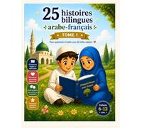 25 histoires bilingues arabe-francais: pour apprendre l'arabe facilement grace a des recits inspirants