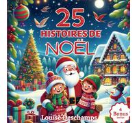 25 Histoires de Noël: Calendrier de l'Avent Féerique, 25 Voyages Enchantés avec le Père Noël, Belles Illustrations et Bonus de Coloriage