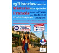 25 Historias Cortas de Misterio para Aprender Francés: Historias en Francés con traducción al Español de Misterio - Nivel Principiante, para Practicar Francés en Pocos Minutos al Día (A1-A2)