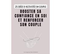 25 idées d'activités en couple: Booster sa confiance en soi et renforcer son couple