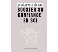 25 idées d'activités solo: Booster sa confiance en soi - Livre de développement personnel