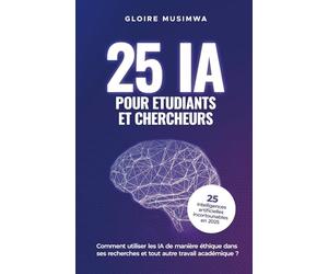 25 Intelligences Artificielles Pour Etudiants et Chercheurs en 2025: Comment les utiliser de manière éthique dans ses recherches et tout autre travail académique