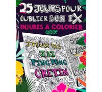 25 jours pour oublier son ex : Injures à colorier: Livre de coloriage d'insultes pour zapper son ex avec humour | 25 dessins et phrases cocasses à colorier | Format 21,6 x 27,9 cm