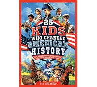 25 Kids Who Changed American History: Short, Inspiring Biographies with Illustrations and Discussion Guides for Young Readers