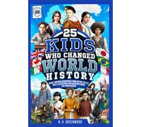 25 Kids Who Changed World History: Short, Inspiring Biographies from Outside the U.S. with Illustrations and Discussion Guides for Young Readers
