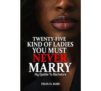 25 KIND OF LADIES YOU MUST NEVER MARRY: MY EPISTLE TO BACHELORS