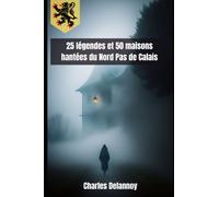 25 légendes et 50 maisons hantées du Nord Pas de Calais