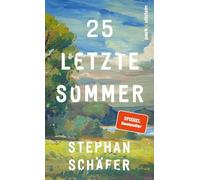25 letzte Sommer: Der Überraschungsbestseller des Jahres - 'Ein zauberhaftes Buch.' DIE ZEIT (Christoph Amend)