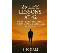 25 Life Lessons at 42: What I Learned After Losing, Falling, Healing, and Rising
