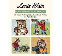 25 Louis Wain Prints - A Cat Alphabet.: 25 cheerful and funny vintage A-Z cat prints to hang at home!