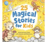25 Magical Stories for Kids: Heartwarming Tales of Adventure and Kindness
