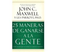 25 maneras de ganarse a la gente by John C. Maxwell John Maxwell (Auteur)