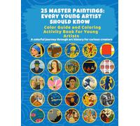 25 Master Paintings: Every Young Artist Should Know: Color Guide and Coloring Activity book for Young Artists