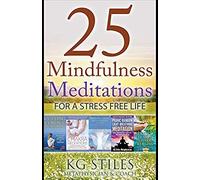 25 Mindfulness Meditations For A Stress Free Life