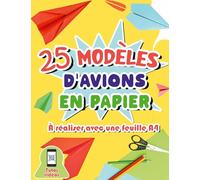 25 modèles d'avions en papier à réaliser avec une feuille A4: Cahier d'activités pour apprendre à bricoler des avions avec une simple feuille