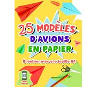 25 modèles d'avions en papier à réaliser avec une feuille A4: Livre d'origami avec suivi détaillé des pliages pour enfants de 7 à 11 ans - Vidéos explicatives des étapes