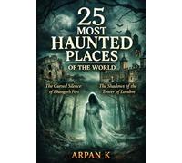 25 Most Haunted Places of the World: Stories of the most haunted castles, hotels, forests, and towns around the world