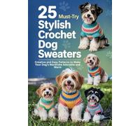25 Must-Try Stylish Crochet Dog Sweaters: Creative and Easy Patterns to Make Your Dog’s Wardrobe Adorable and Warm