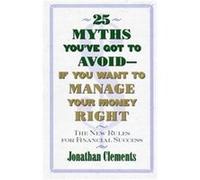 25 Myths You'Ve Got to Avoid-If You Want to Manage Your Money Right Jonathan Clements (Auteur)