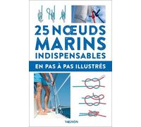 25 noeuds marins indispensables - en pas-à-pas illustrés - Editions Vagnon - Vagnon Du Plaisancier Eds - broché - Guide