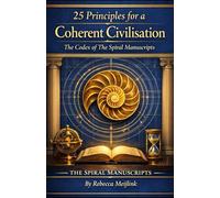 25 Principles for a Coherent Civilisation: The Codex of The Spiral Manuscripts