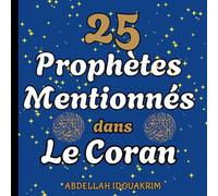 25 Prophètes Mentionnés dans Le Coran: À la découverte des Porteurs de la Parole Divine, un voyage captivant pour les enfants à la rencontre des figures inspirantes de la foi.