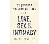 25 Questions You're Afraid to Ask About Love, Sex & Intimacy