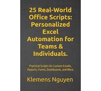25 Real-World Office Scripts: Personalized Excel Automation for Teams & Individuals.: Practical Scripts for Custom Emails, Reports, Forms, Dashboards, and More