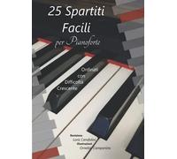 25 Spartiti Facili Per Pianoforte: Musiche Di: Mozart-Bach-Clementi-Duvernoy-Camidge-Petzold-Beyer Ordinate Con Difficoltã Crescente. Formato A4 (21x29,7) 110 Pagine