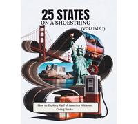 25 States on a Shoestring (Volume 1): How to Explore Half of America Without Going Broke