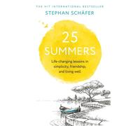 25 Summers Life-changing Lessons in Simplicity, Friendship, and Living Well - Stephan Schäfer - John Murray One - ebook (ePub) - Livre