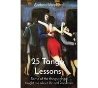 25 Tango Lessons: Some of the things tango taught me about life and vice versa