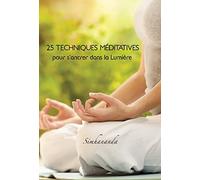 25 techniques méditatives pour s'ancrer dans la Lumière