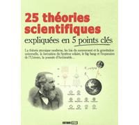 25 THEORIES SCIENTIFIQUES EXPLIQUEES EN 5 POINTS CLES