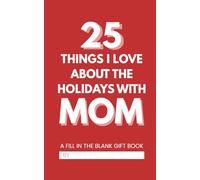 25 Things I Love About the Holidays with Mom: A Fill In the Blank Gift Book